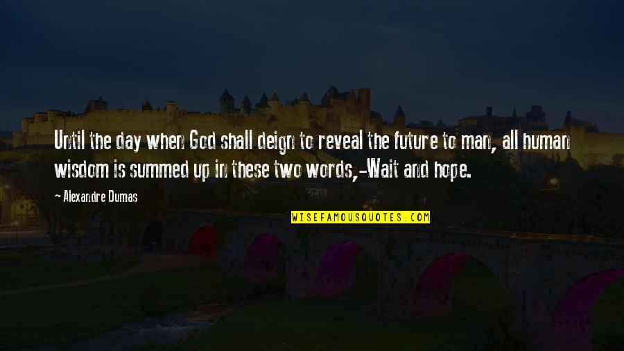 Wait For The Future Quotes By Alexandre Dumas: Until the day when God shall deign to Wait For The Future Quotes By Alexandre Dumas: Until the day when God shall deign to