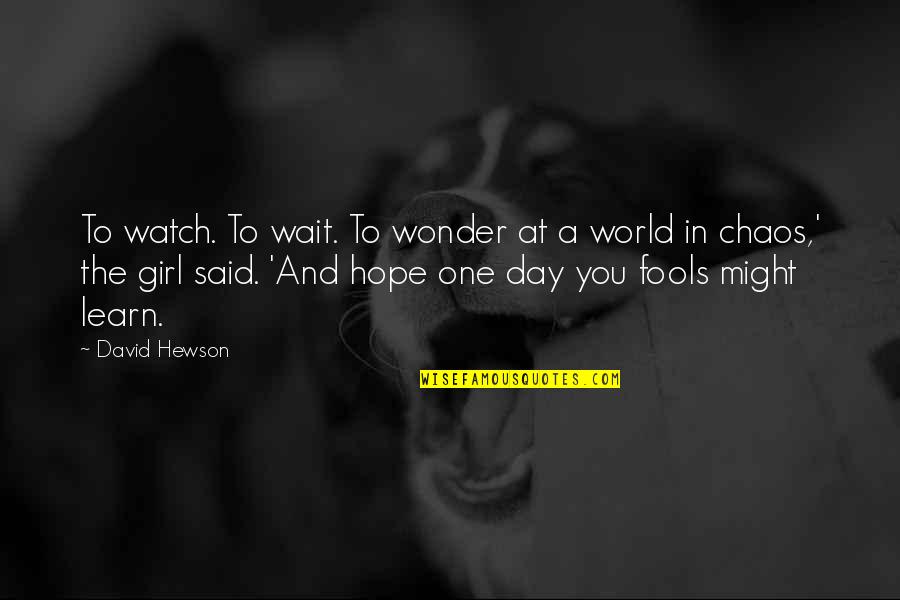 Wait For The Future Quotes By David Hewson: To watch. To wait. To wonder at a Wait For The Future Quotes By David Hewson: To watch. To wait. To wonder at a