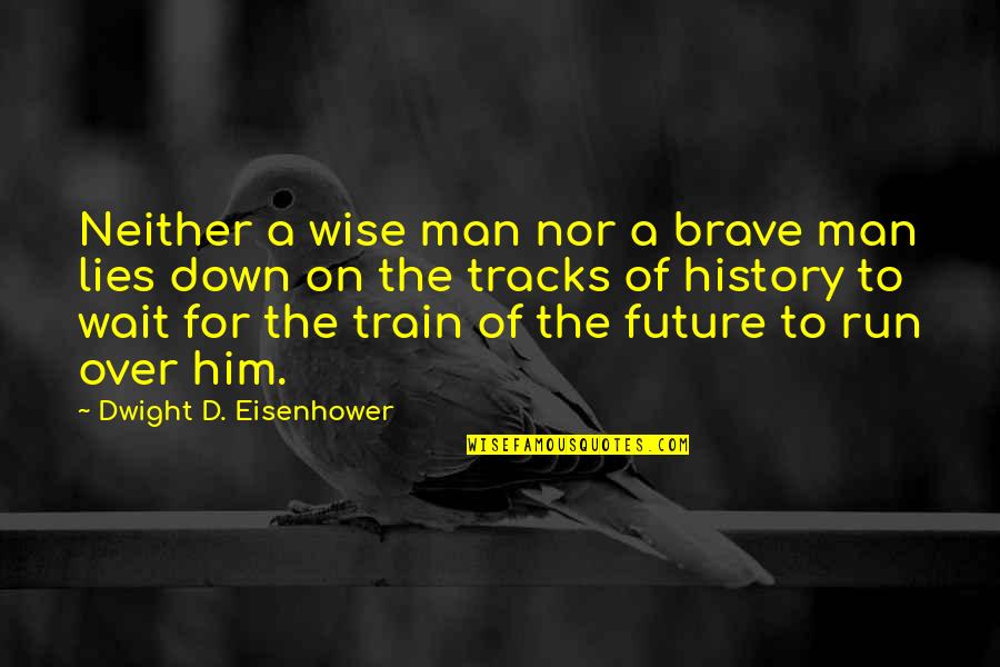 Wait For The Future Quotes By Dwight D. Eisenhower: Neither a wise man nor a brave man Wait For The Future Quotes By Dwight D. Eisenhower: Neither a wise man nor a brave man