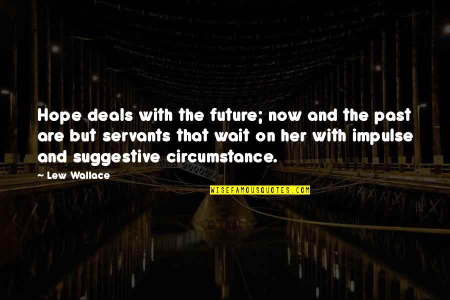 Wait For The Future Quotes By Lew Wallace: Hope deals with the future; now and the Wait For The Future Quotes By Lew Wallace: Hope deals with the future; now and the