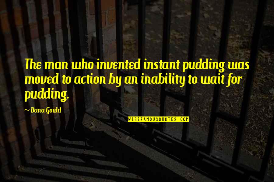 Wait For The Man Who Quotes By Dana Gould: The man who invented instant pudding was moved Wait For The Man Who Quotes By Dana Gould: The man who invented instant pudding was moved