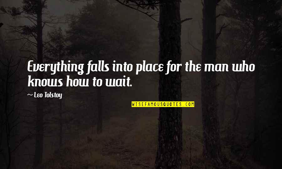 Wait For The Man Who Quotes By Leo Tolstoy: Everything falls into place for the man who