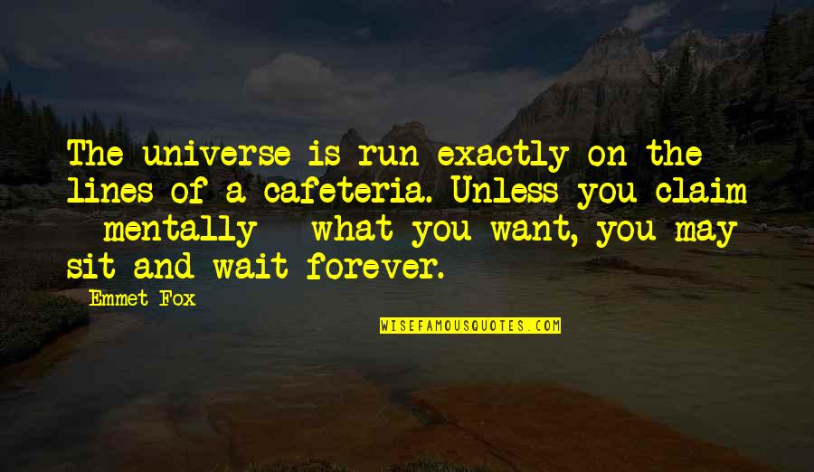 Wait For You Forever Quotes By Emmet Fox: The universe is run exactly on the lines