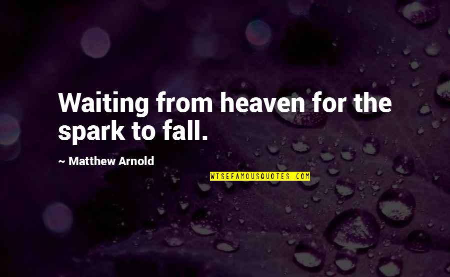 Wait For You Jennifer Armentrout Quotes By Matthew Arnold: Waiting from heaven for the spark to fall.