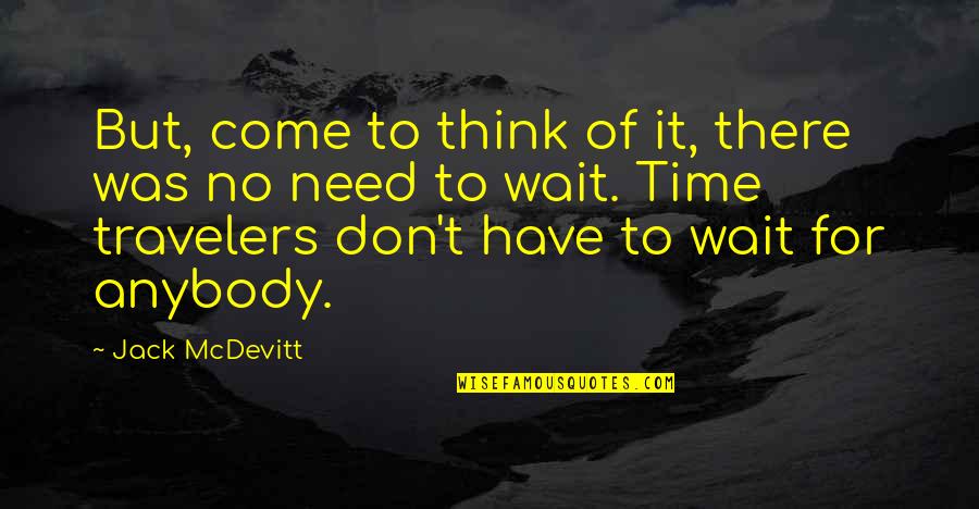 Wait For Your Time To Come Quotes By Jack McDevitt: But, come to think of it, there was Wait For Your Time To Come Quotes By Jack McDevitt: But, come to think of it, there was