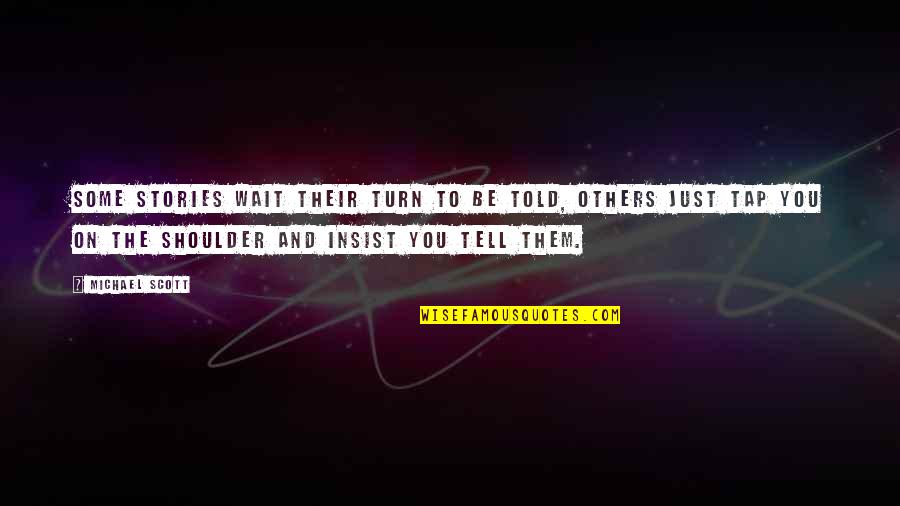 Wait For Your Turn Quotes By Michael Scott: Some stories wait their turn to be told,