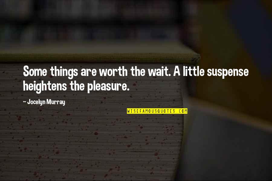 Wait Is Worth It Quotes By Jocelyn Murray: Some things are worth the wait. A little