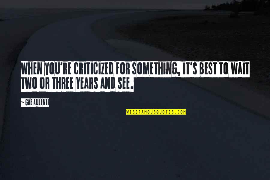 Wait To See You Quotes By Gae Aulenti: When you're criticized for something, it's best to