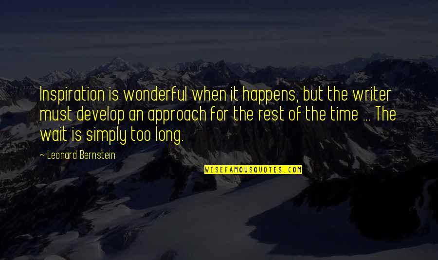 Wait Too Long Quotes By Leonard Bernstein: Inspiration is wonderful when it happens, but the