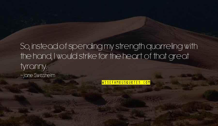 Waite Hoyt Quotes By Jane Swisshelm: So, instead of spending my strength quarreling with