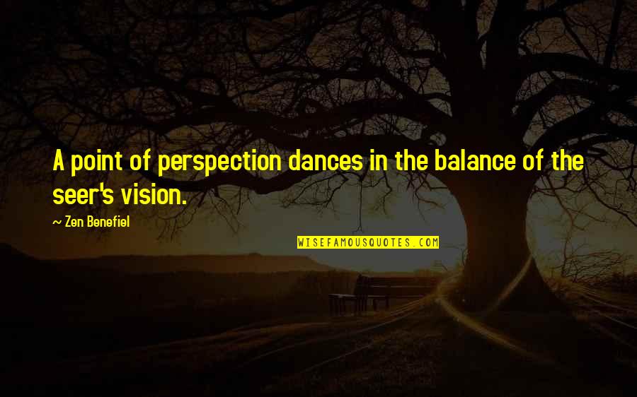 Waite Phillips Quotes By Zen Benefiel: A point of perspection dances in the balance