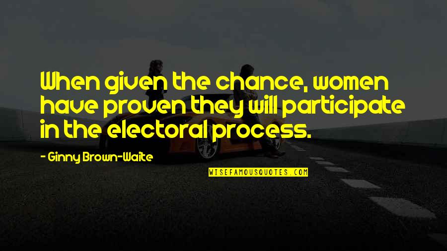Waite Quotes By Ginny Brown-Waite: When given the chance, women have proven they Waite Quotes By Ginny Brown-Waite: When given the chance, women have proven they