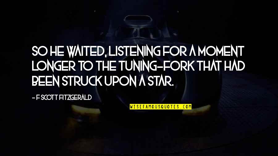 Waited For This Moment Quotes By F Scott Fitzgerald: So he waited, listening for a moment longer