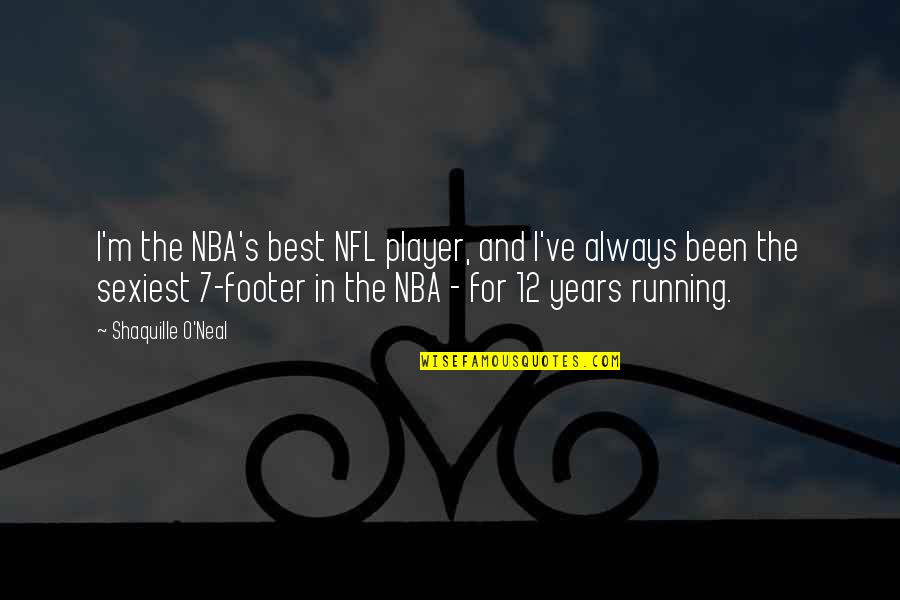 Waited Long Enough Quotes By Shaquille O'Neal: I'm the NBA's best NFL player, and I've
