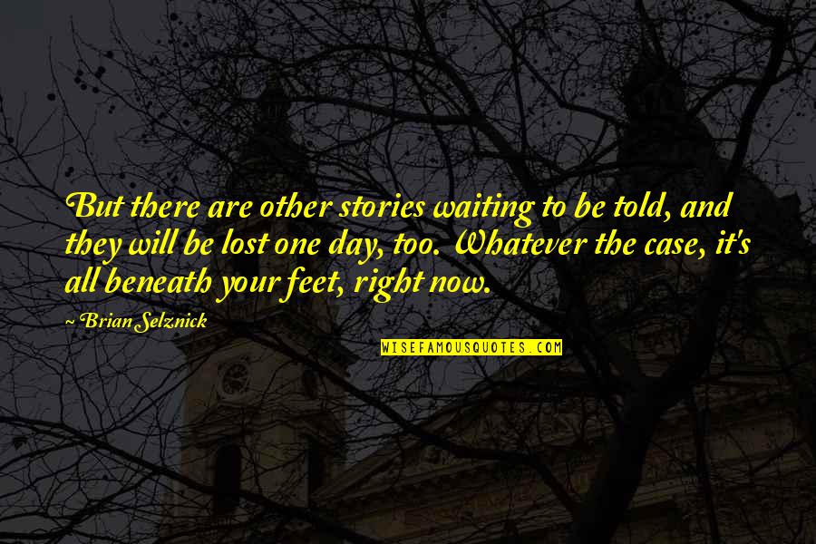 Waiting All Day Quotes By Brian Selznick: But there are other stories waiting to be