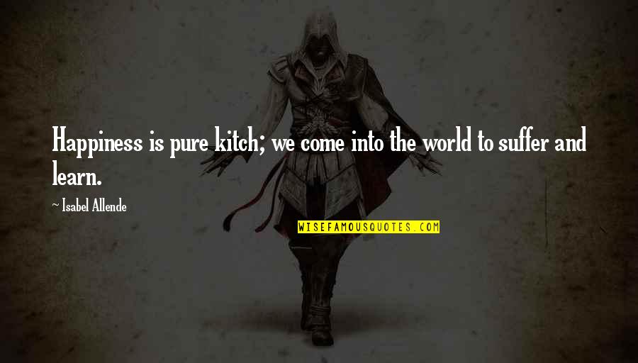 Waiting All Night Quotes By Isabel Allende: Happiness is pure kitch; we come into the