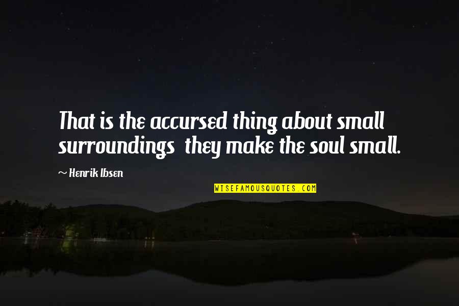 Waiting And Dating Quotes By Henrik Ibsen: That is the accursed thing about small surroundings