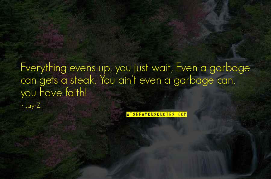 Waiting And Faith Quotes By Jay-Z: Everything evens up, you just wait, Even a