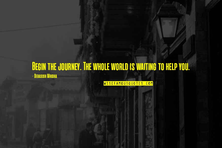 Waiting And Hope Quotes By Debasish Mridha: Begin the journey. The whole world is waiting Waiting And Hope Quotes By Debasish Mridha: Begin the journey. The whole world is waiting