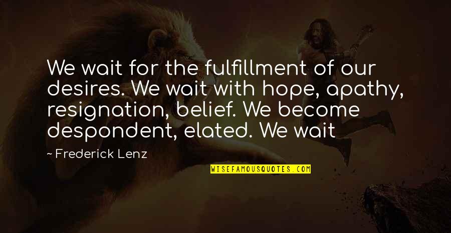 Waiting And Hope Quotes By Frederick Lenz: We wait for the fulfillment of our desires. Waiting And Hope Quotes By Frederick Lenz: We wait for the fulfillment of our desires.