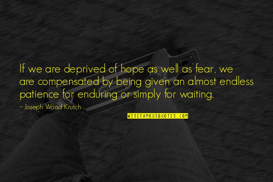 Waiting And Hope Quotes By Joseph Wood Krutch: If we are deprived of hope as well Waiting And Hope Quotes By Joseph Wood Krutch: If we are deprived of hope as well