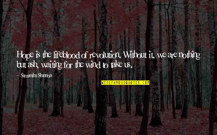 Waiting And Hope Quotes By Samantha Shannon: Hope is the lifeblood of revolution. Without it, Waiting And Hope Quotes By Samantha Shannon: Hope is the lifeblood of revolution. Without it,