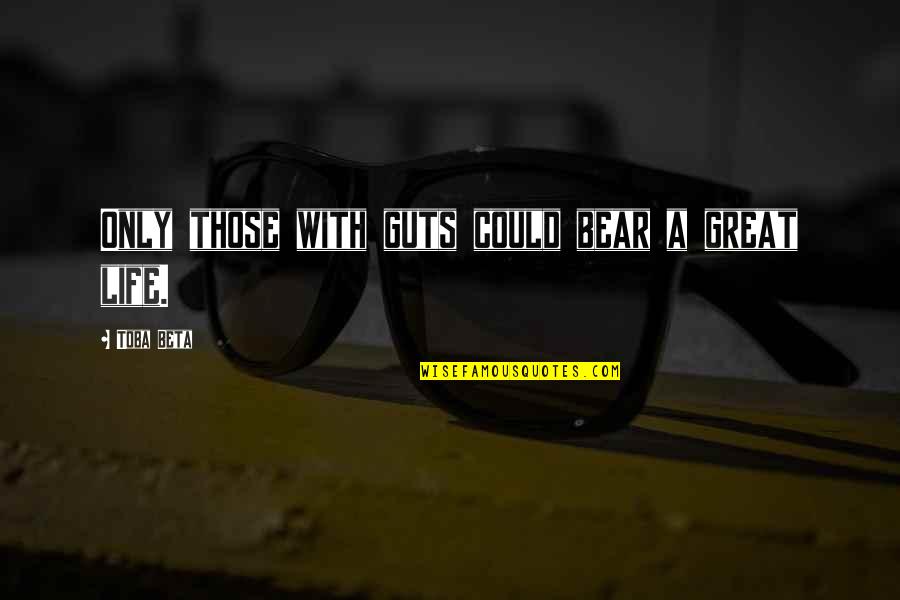 Waiting And Hoping Love Quotes By Toba Beta: Only those with guts could bear a great Waiting And Hoping Love Quotes By Toba Beta: Only those with guts could bear a great
