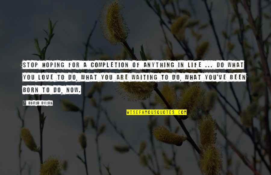 Waiting And Hoping Quotes By David Deida: Stop hoping for a completion of anything in