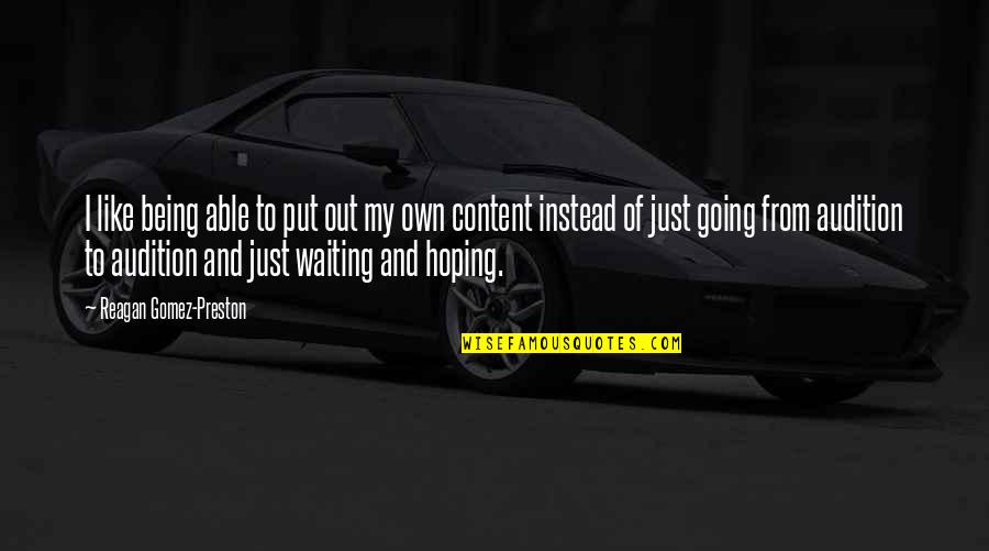 Waiting And Hoping Quotes By Reagan Gomez-Preston: I like being able to put out my Waiting And Hoping Quotes By Reagan Gomez-Preston: I like being able to put out my