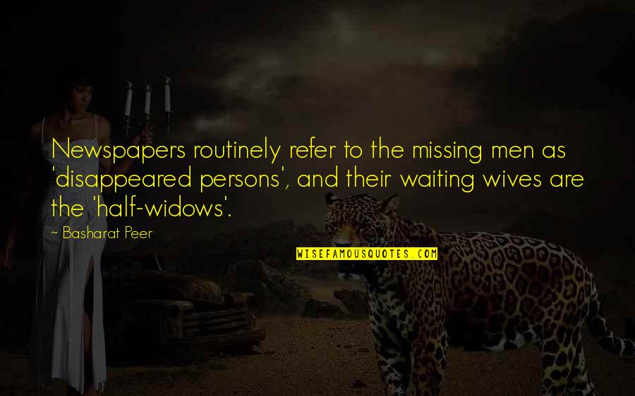 Waiting And Missing You Quotes By Basharat Peer: Newspapers routinely refer to the missing men as