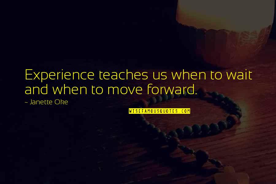 Waiting And Moving On Quotes By Janette Oke: Experience teaches us when to wait and when