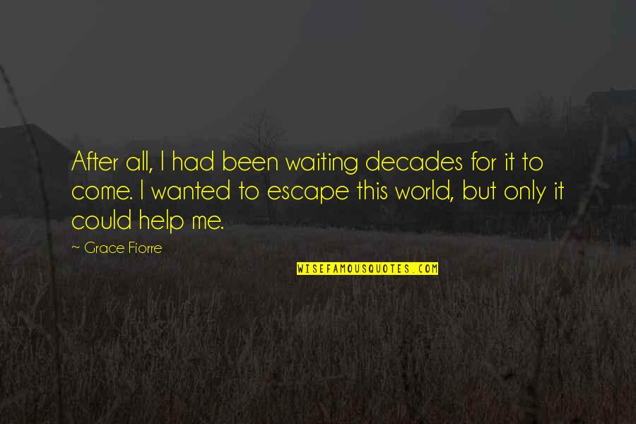 Waiting And Patience Quotes By Grace Fiorre: After all, I had been waiting decades for