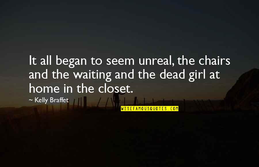 Waiting And Waiting Quotes By Kelly Braffet: It all began to seem unreal, the chairs