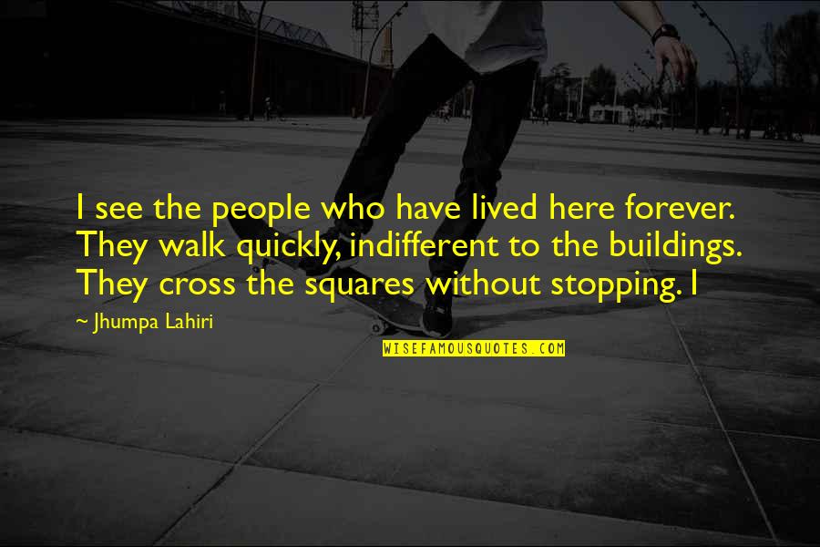 Waiting And Wondering Quotes By Jhumpa Lahiri: I see the people who have lived here