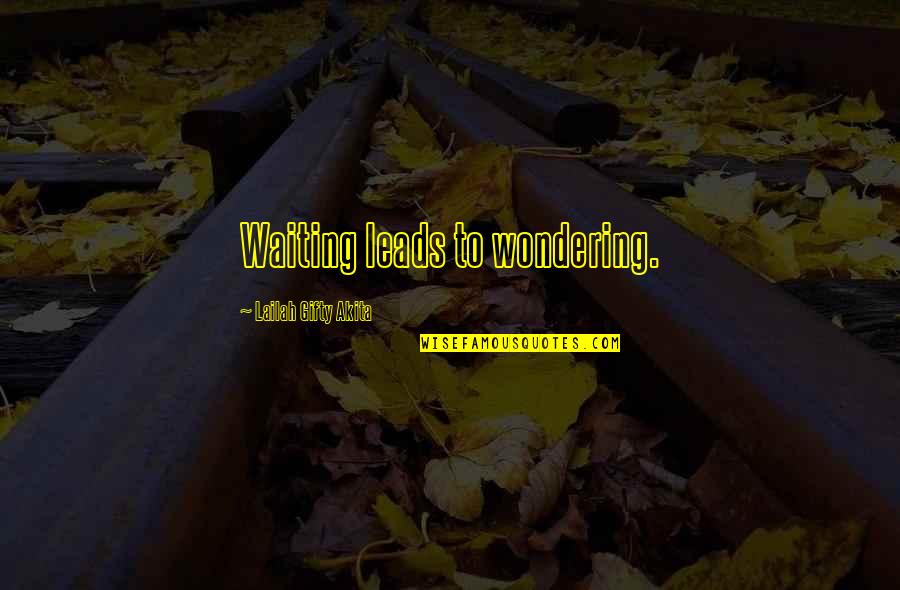 Waiting And Wondering Quotes By Lailah Gifty Akita: Waiting leads to wondering.