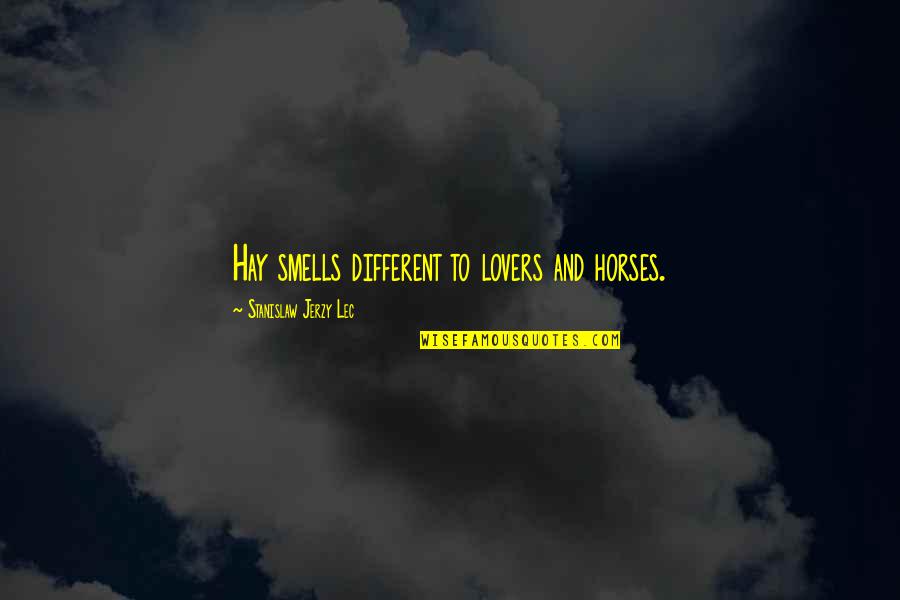 Waiting And Wondering Quotes By Stanislaw Jerzy Lec: Hay smells different to lovers and horses.