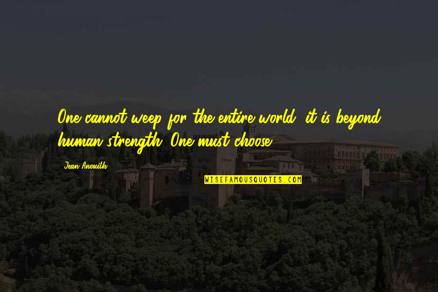 Waiting Birthday Quotes By Jean Anouilh: One cannot weep for the entire world, it