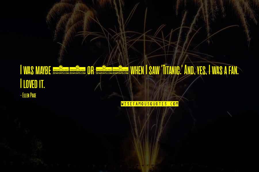 Waiting Ends Quotes By Ellen Page: I was maybe 10 or 11 when I