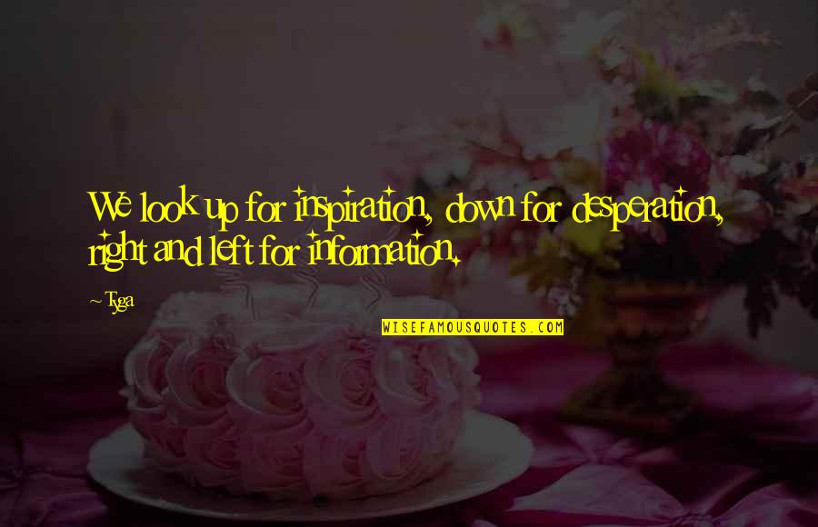 Waiting Exhale Quotes By Tyga: We look up for inspiration, down for desperation,