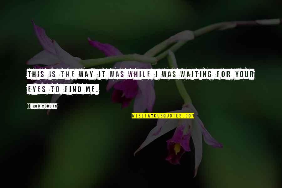 Waiting Eyes Quotes By Rod McKuen: This is the way it was while I