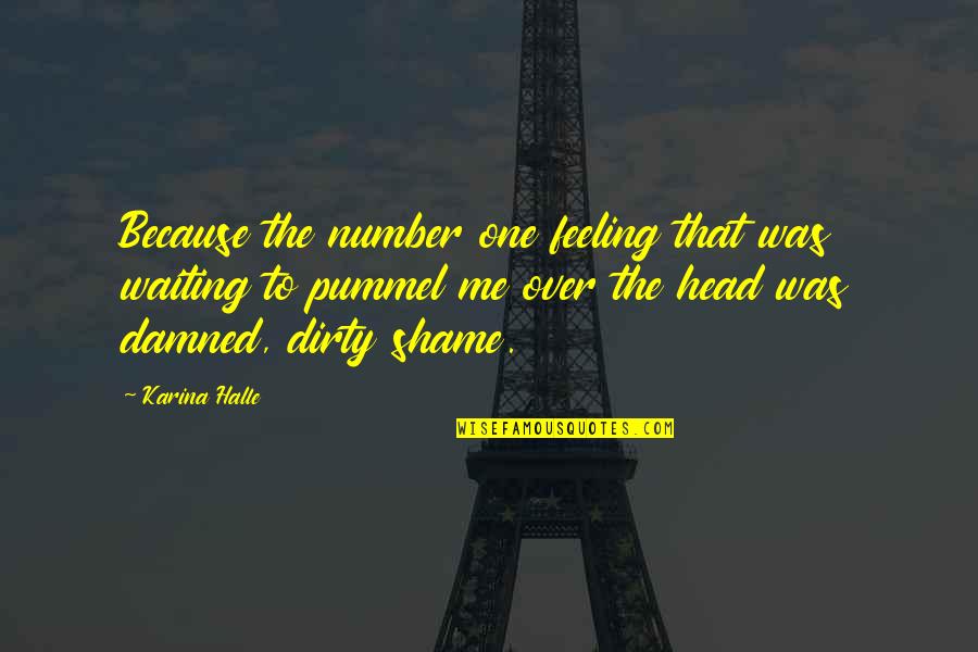 Waiting Feeling Quotes By Karina Halle: Because the number one feeling that was waiting Waiting Feeling Quotes By Karina Halle: Because the number one feeling that was waiting