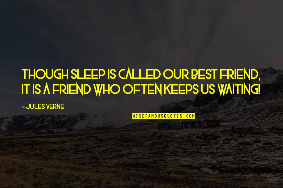 Waiting For Best Friend Quotes By Jules Verne: Though sleep is called our best friend, it