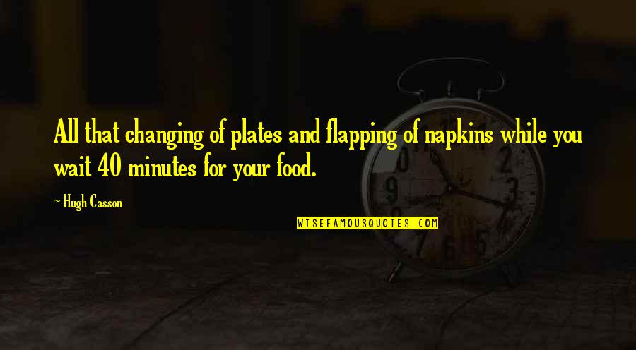 Waiting For Food Quotes By Hugh Casson: All that changing of plates and flapping of