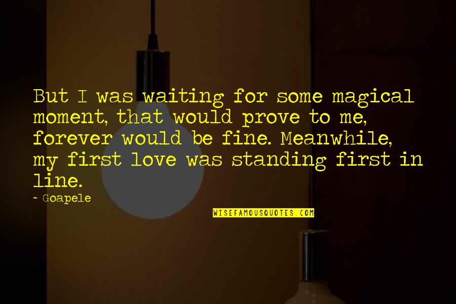 Waiting For Forever Best Quotes By Goapele: But I was waiting for some magical moment,