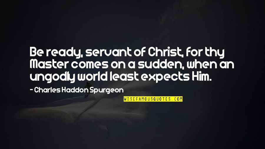 Waiting For Ganpati Bappa Quotes By Charles Haddon Spurgeon: Be ready, servant of Christ, for thy Master