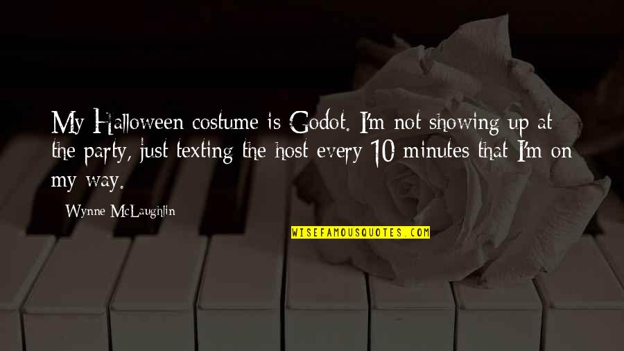 Waiting For Godot Quotes By Wynne McLaughlin: My Halloween costume is Godot. I'm not showing