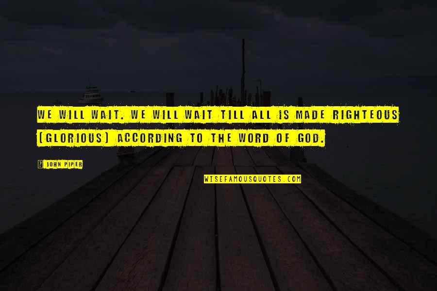 Waiting For God's Best Quotes By John Piper: We will wait. We will wait till all