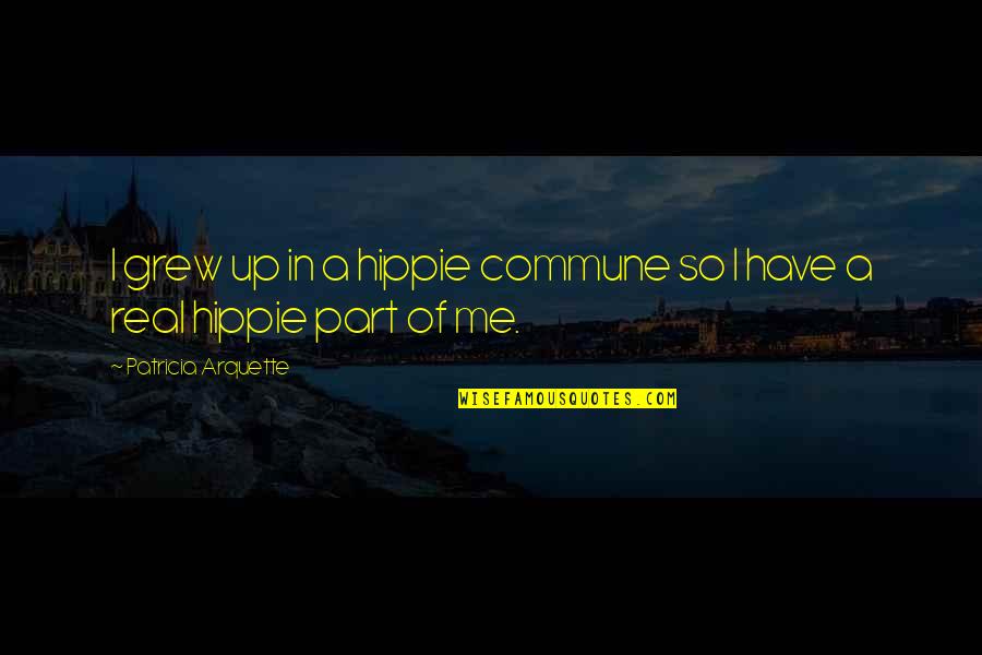 Waiting For God's Perfect Timing Quotes By Patricia Arquette: I grew up in a hippie commune so