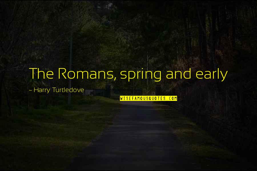 Waiting For Gods Timing Quotes By Harry Turtledove: The Romans, spring and early