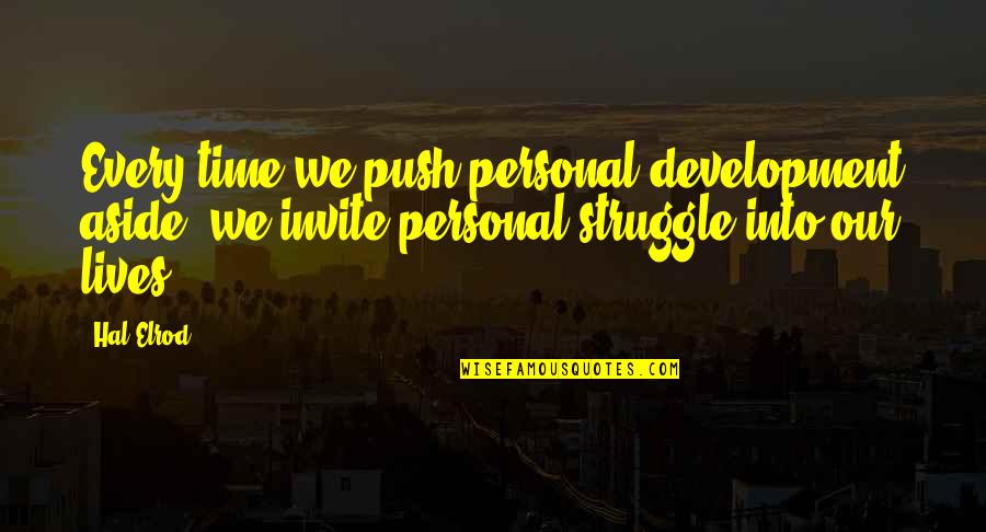 Waiting For Her Eyes Quotes By Hal Elrod: Every time we push personal development aside, we